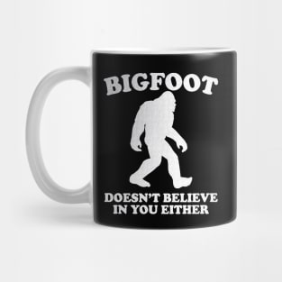Bigfoot Doesn't Believe In You Either Sasquatch Mug